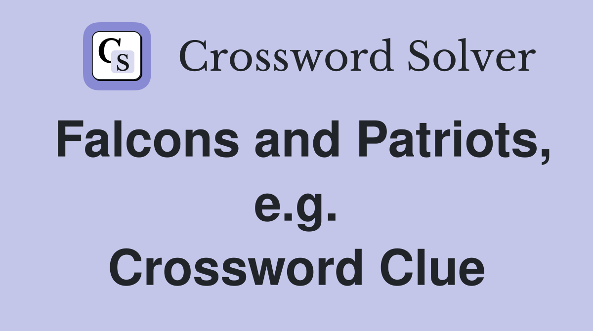 Falcons and Patriots, e.g. Crossword Clue Answers Crossword Solver